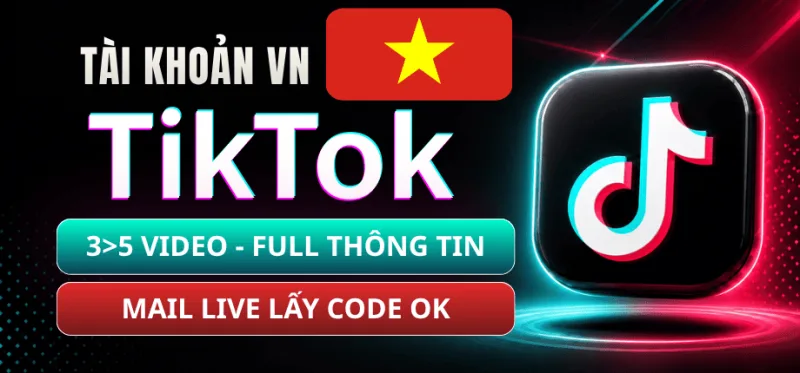 Tài Khoản TikTok Việt Nam Bao Die Full Thông Tin (AVT, Name Việt, Bio) - Nuôi Qua Up 3 đến 5 Video - Mail Live Đọc Được Code