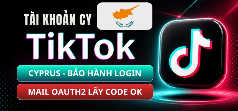 Tài Khoản TikTok Cyprus - Mail Live Trust Đọc Code Qua OAuth2 - Bảo Hành Login 1-1